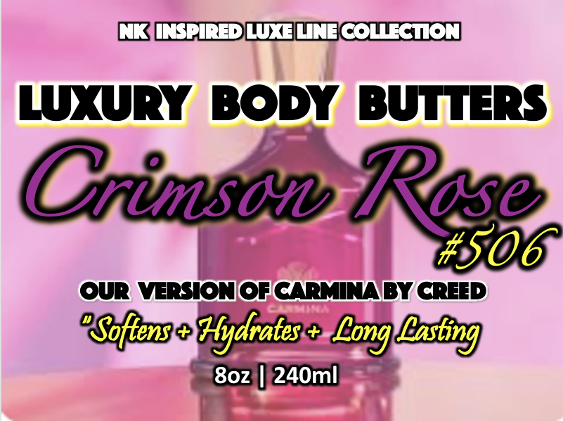 NK INSPIRED LUXE LINE SHEA BODY BUTTERS & OIL COLLECTION -  #506 - CRIMSON ROSE - OUR VERSION OF CARMINA BY CREED