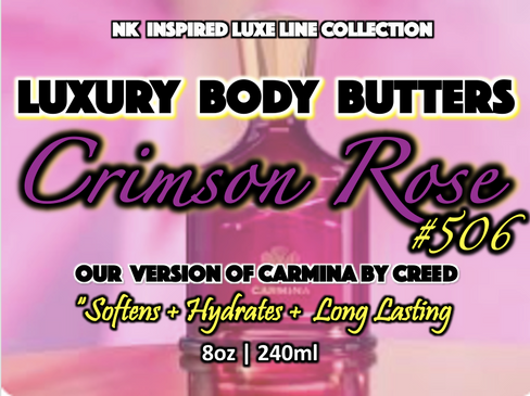NK INSPIRED LUXE LINE SHEA BODY BUTTERS & OIL COLLECTION -  #506 - CRIMSON ROSE - OUR VERSION OF CARMINA BY CREED