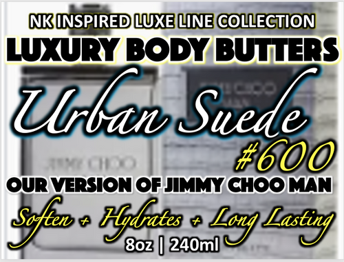 NK INSPIRED LUXE LINE SHEA BODY BUTTERS & OIL COLLECTION - #600-URBAN SUEDE-OUR VERSION OF JIMMY CHOO MAN