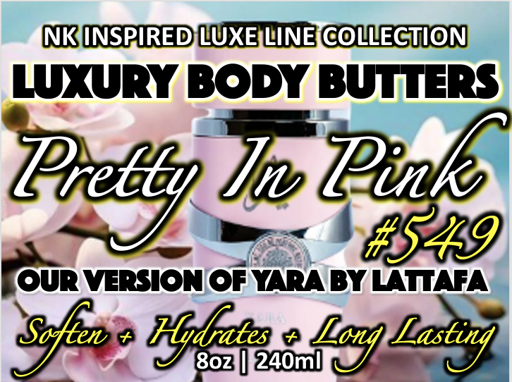 NK INSPIRED LUXE LINE SHEA BODY BUTTERS & OIL COLLECTION - #549 PRETTY IN PINK OUR VERSION OF YARA BY LATTAFA