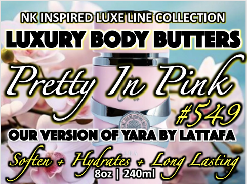 NK INSPIRED LUXE LINE SHEA BODY BUTTERS & OIL COLLECTION - #549 PRETTY IN PINK OUR VERSION OF YARA BY LATTAFA