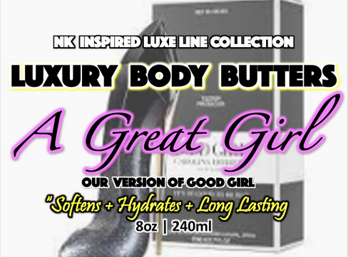 NK INSPIRED LUXE LINE SHEA BODY BUTTERS & OIL COLLECTION -  A GREAT GIRL #502 - OUR VERSION OF GOOD GIRL